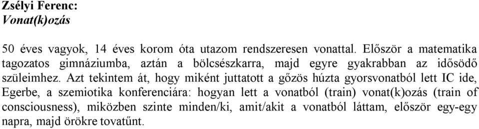 Azt tekintem át, hogy miként juttatott a gőzös húzta gyorsvonatból lett IC ide, Egerbe, a szemiotika konferenciára: hogyan