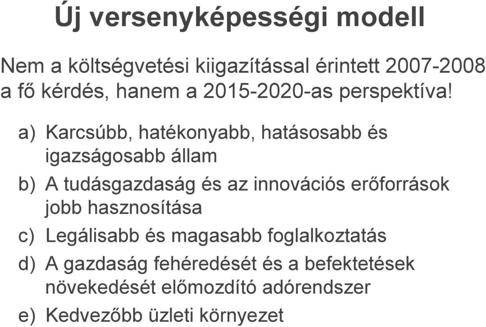 a) Karcsúbb, hatékonyabb, hatásosabb és igazságosabb állam b) A tudásgazdaság és az innovációs