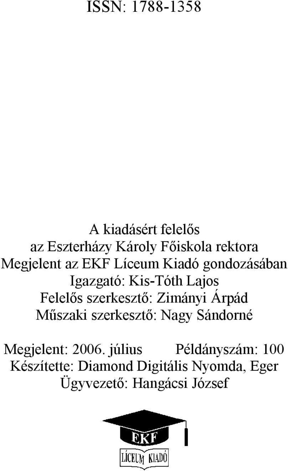 szerkesztő: Zimányi Árpád Műszaki szerkesztő: Nagy Sándorné Megjelent: 2006.