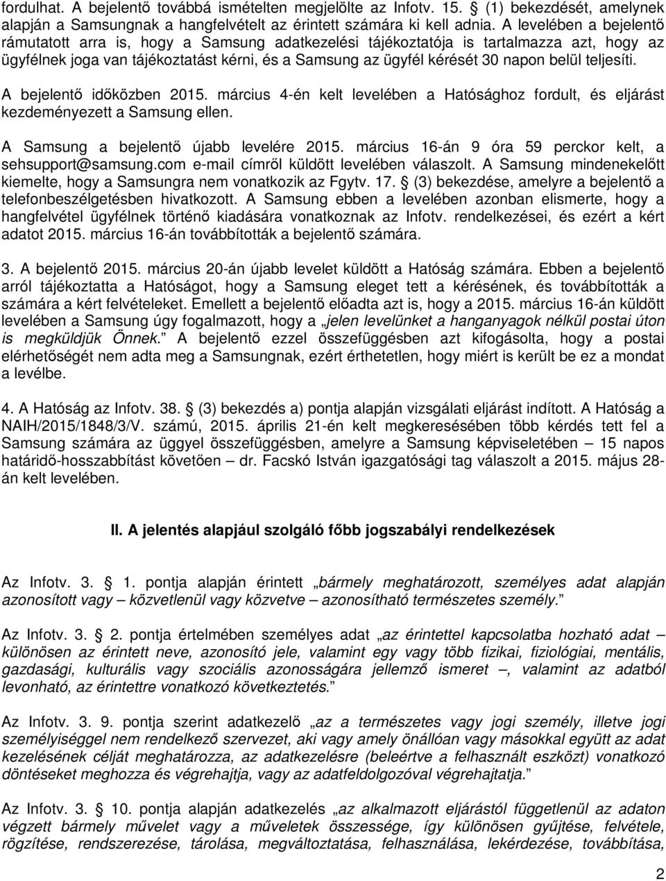 teljesíti. A bejelentő időközben 2015. március 4-én kelt levelében a Hatósághoz fordult, és eljárást kezdeményezett a Samsung ellen. A Samsung a bejelentő újabb levelére 2015.