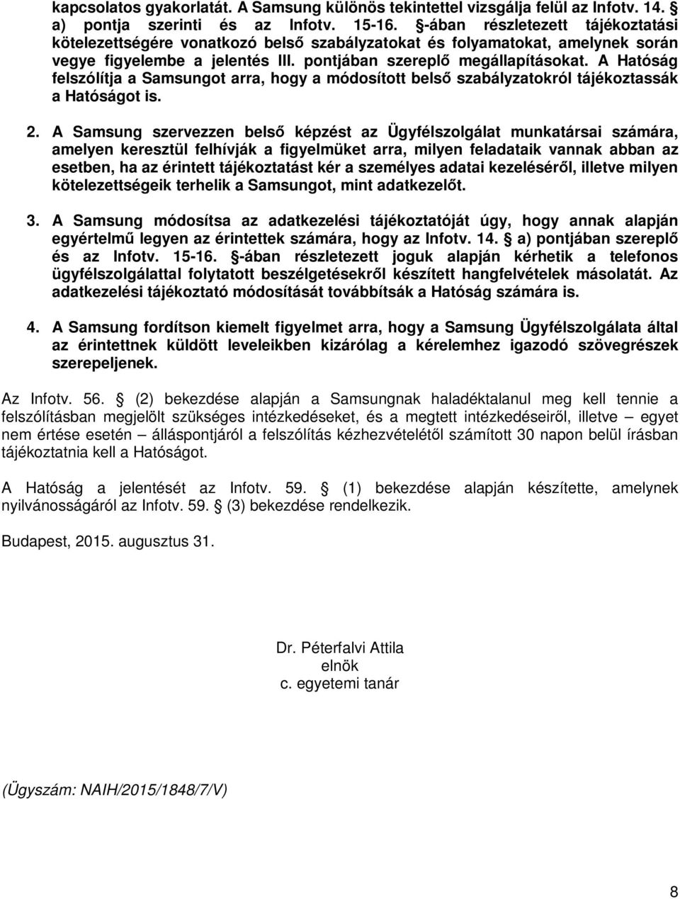 A Hatóság felszólítja a Samsungot arra, hogy a módosított belső szabályzatokról tájékoztassák a Hatóságot is. 2.