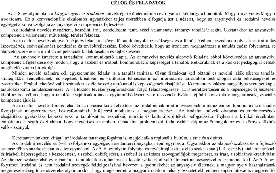 Az irodalmi nevelés megérteni, beszélni, írni, gondolkodni tanít, ezzel valamennyi tantárgy tanulását segíti. Ugyanakkor az anyanyelvi kompetencia valamennyi műveltségi terület feladata.