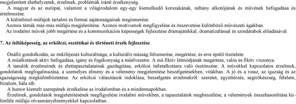 A különböző műfajok tartalmi és formai sajátosságainak megismerése. Azonos témák más-más műfajú megjelenítése. Azonos motívumok megfigyelése és összevetése különböző művészeti ágakban.