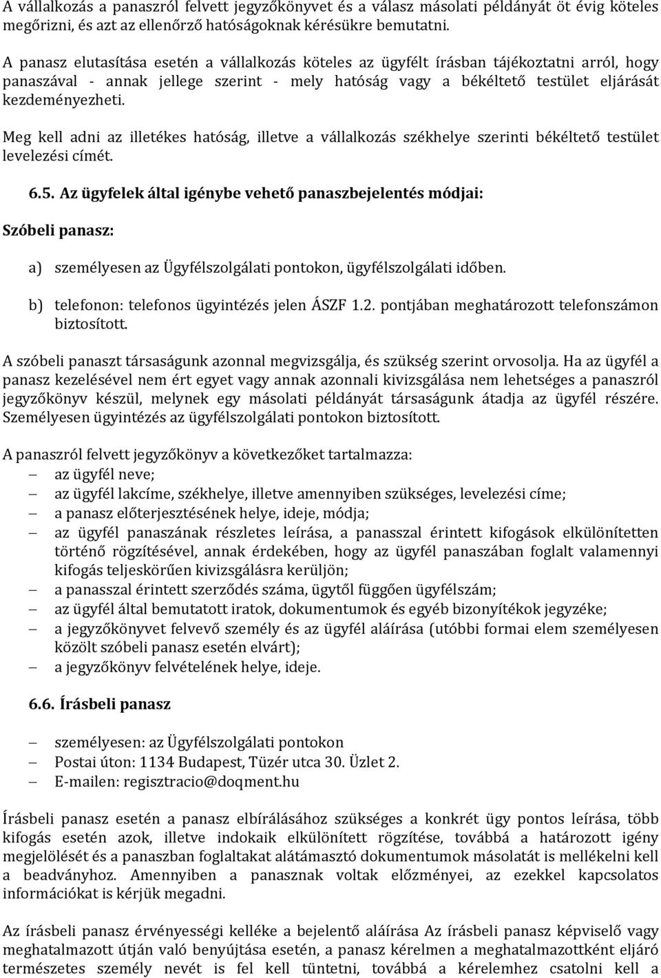 Meg kell adni az illetékes hatóság, illetve a vállalkozás székhelye szerinti békéltető testület levelezési címét. 6.5.