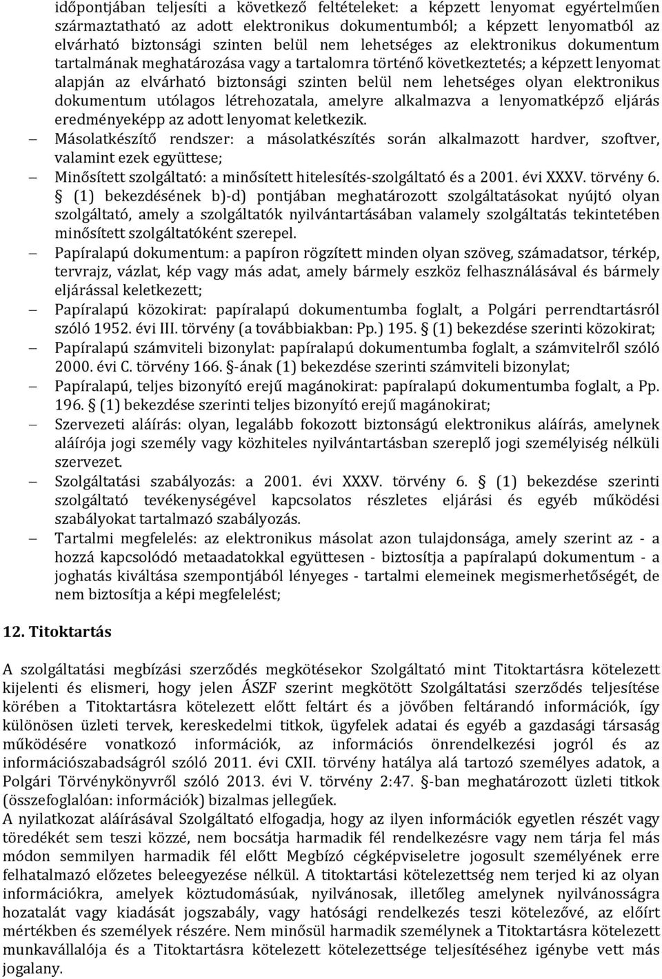 elektronikus dokumentum utólagos létrehozatala, amelyre alkalmazva a lenyomatképző eljárás eredményeképp az adott lenyomat keletkezik.