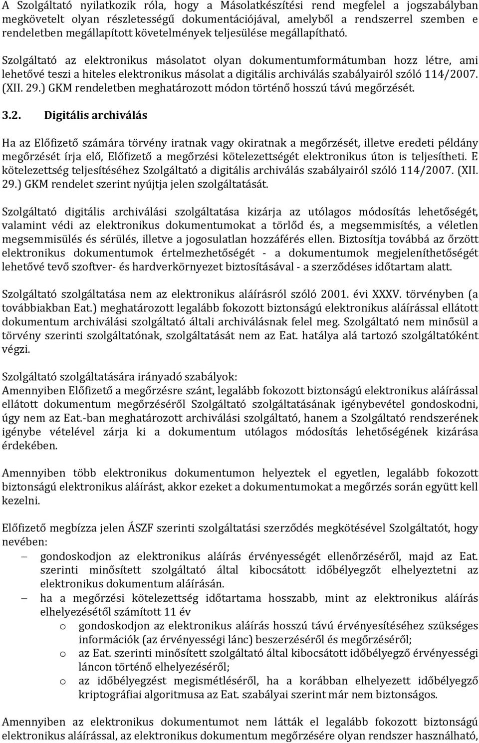 Szolgáltató az elektronikus másolatot olyan dokumentumformátumban hozz létre, ami lehetővé teszi a hiteles elektronikus másolat a digitális archiválás szabályairól szóló 114/2007. (XII. 29.