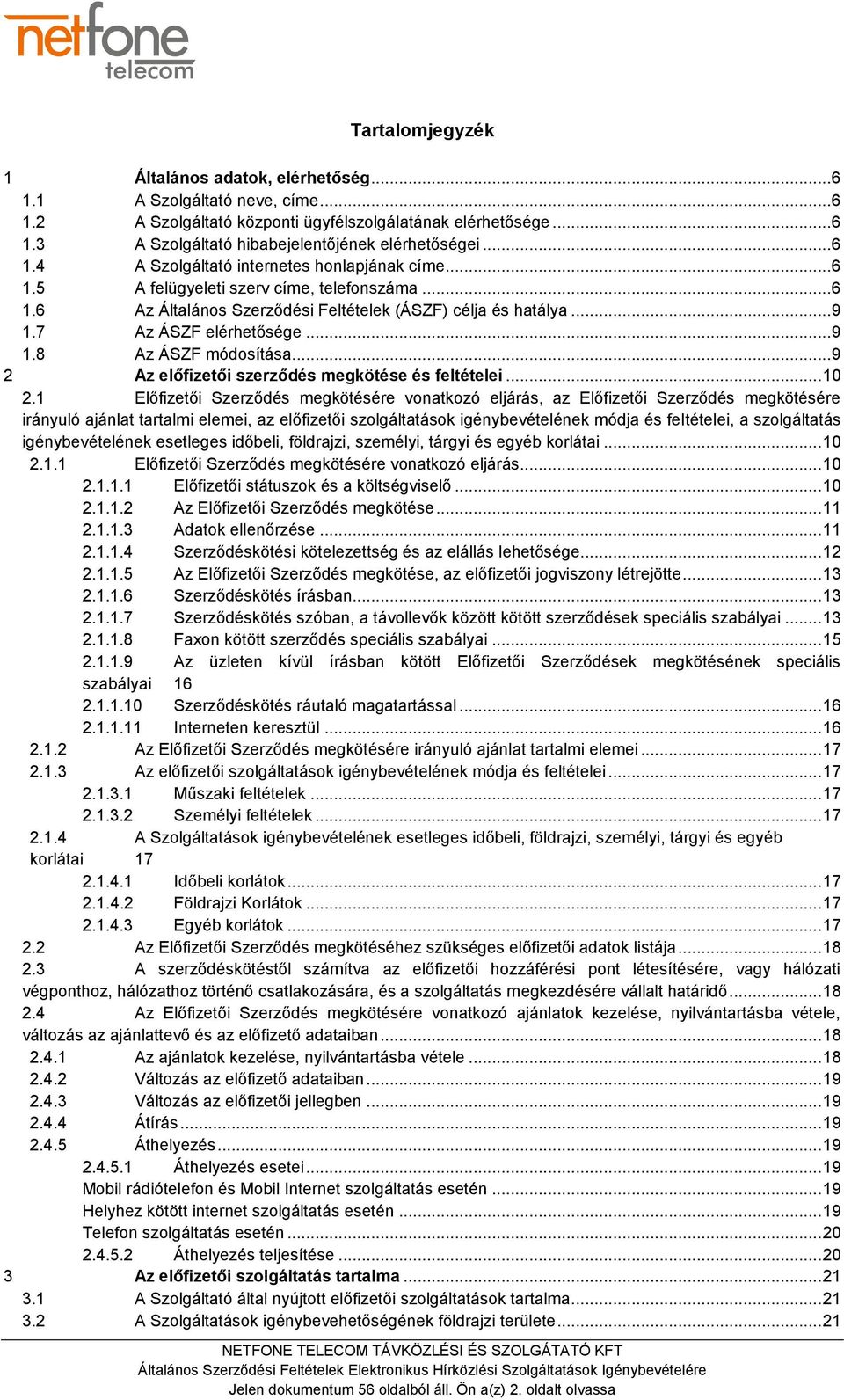 .. 9 1.8 Az ÁSZF módosítása... 9 2 Az előfizetői szerződés megkötése és feltételei... 10 2.