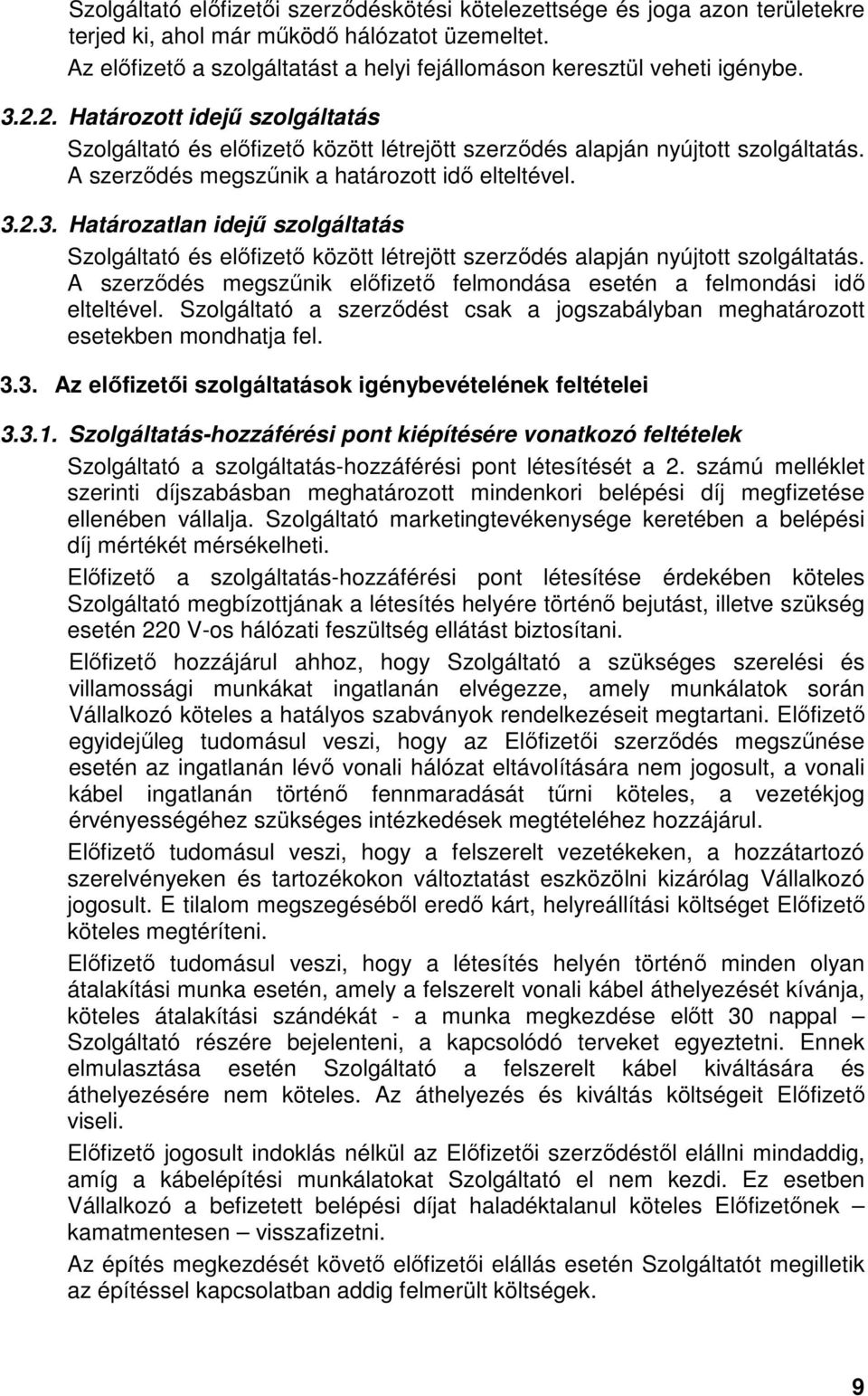 A szerzıdés megszőnik a határozott idı elteltével. 3.2.3. Határozatlan idejő szolgáltatás Szolgáltató és elıfizetı között létrejött szerzıdés alapján nyújtott szolgáltatás.