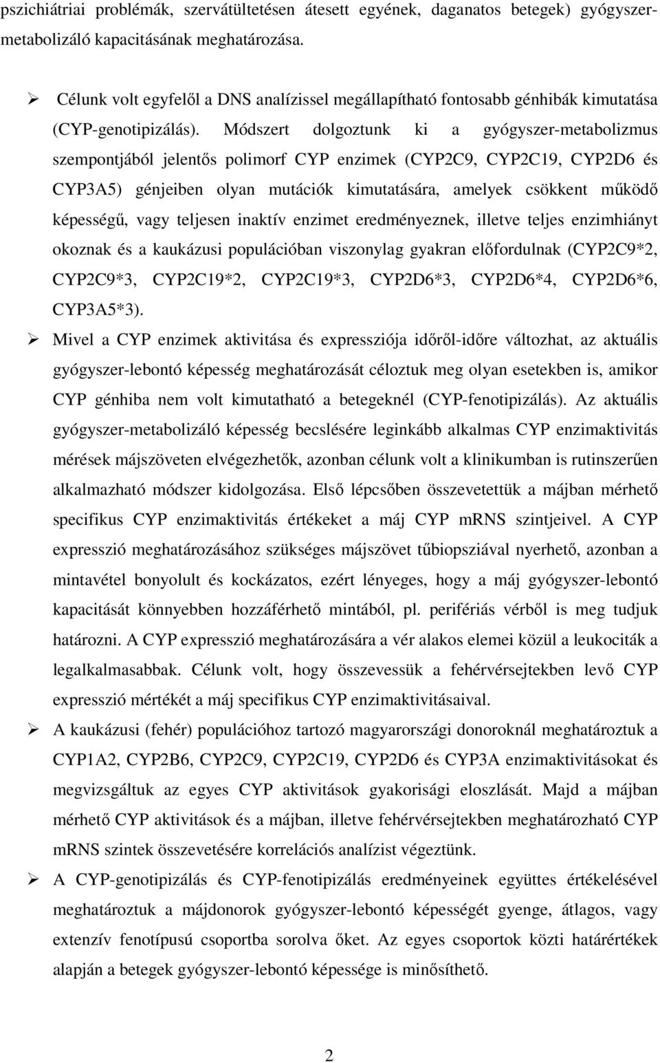 Módszert dolgoztunk ki a gyógyszer-metabolizmus szempontjából jelentős polimorf CYP enzimek (CYP2C9, CYP2C19, CYP2D6 és CYP3A5) génjeiben olyan mutációk kimutatására, amelyek csökkent működő