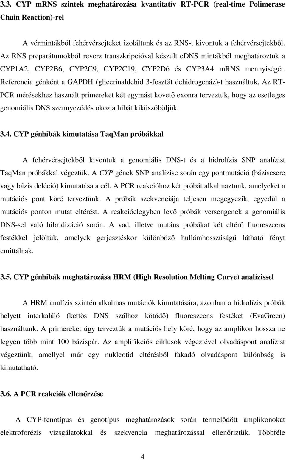 Referencia génként a GAPDH (glicerinaldehid 3-foszfát dehidrogenáz)-t használtuk.