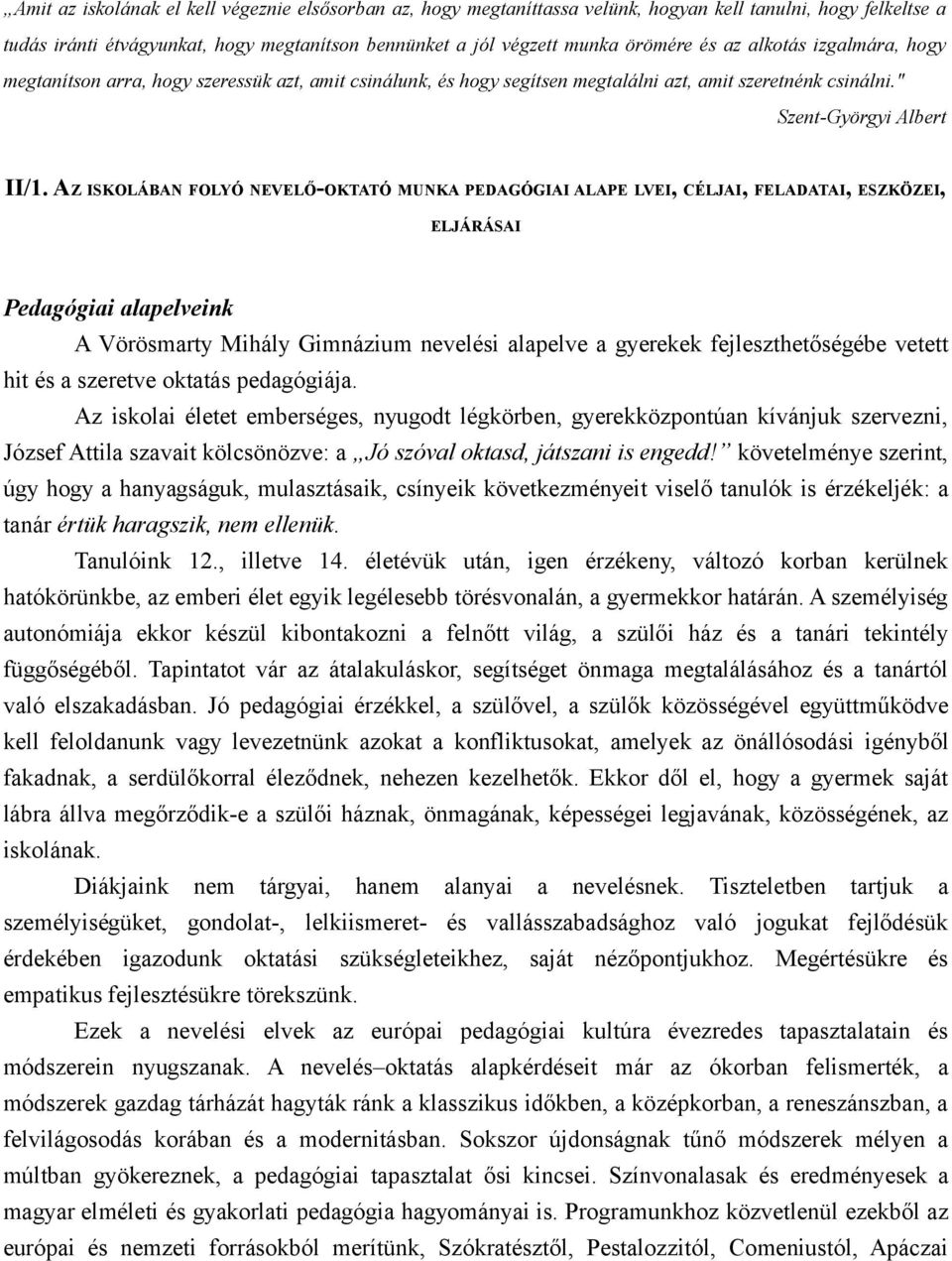 AZ ISKOLÁBAN FOLYÓ NEVELŐ-OKTATÓ MUNKA PEDAGÓGIAI ALAPE LVEI, CÉLJAI, FELADATAI, ESZKÖZEI, ELJÁRÁSAI Pedagógiai alapelveink A Vörösmarty Mihály Gimnázium nevelési alapelve a gyerekek