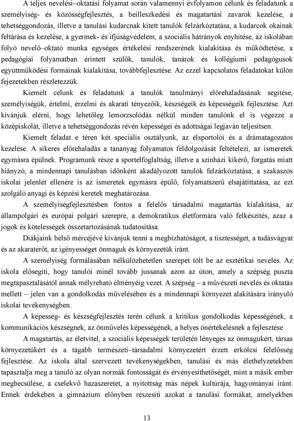 munka egységes értékelési rendszerének kialakítása és működtetése, a pedagógiai folyamatban érintett szülők, tanulók, tanárok és kollégiumi pedagógusok együttműködési formáinak kialakítása,