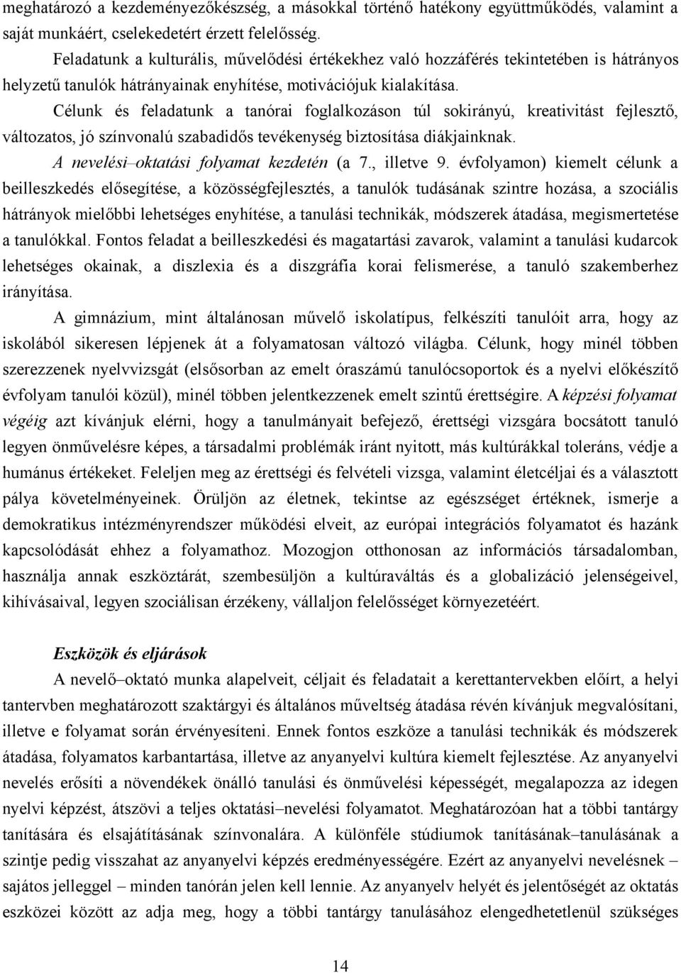 Célunk és feladatunk a tanórai foglalkozáson túl sokirányú, kreativitást fejlesztő, változatos, jó színvonalú szabadidős tevékenység biztosítása diákjainknak.