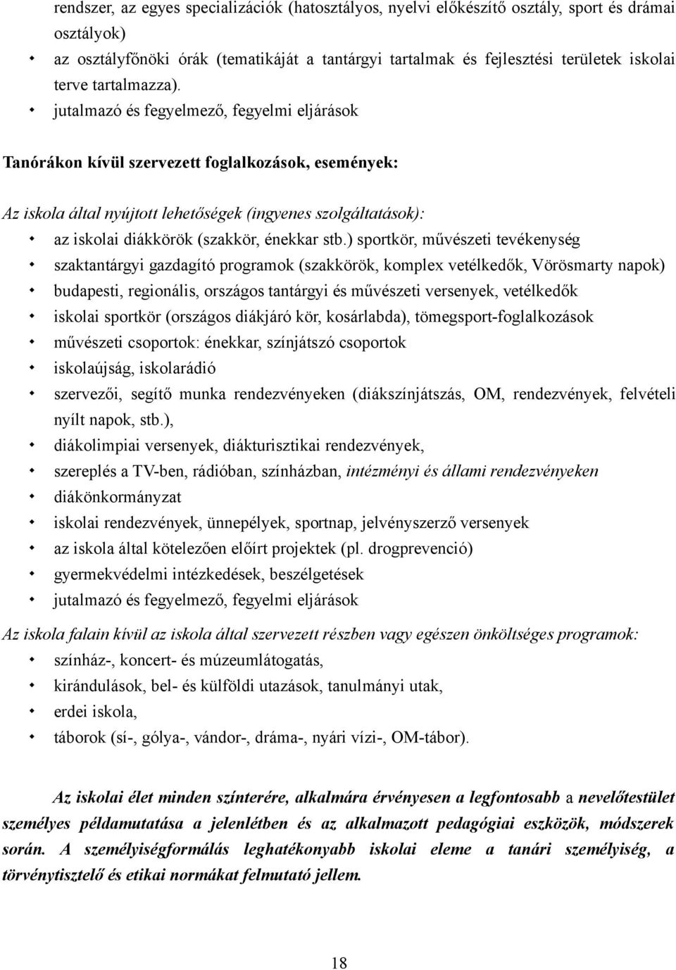 jutalmazó és fegyelmező, fegyelmi eljárások Tanórákon kívül szervezett foglalkozások, események: Az iskola által nyújtott lehetőségek (ingyenes szolgáltatások): az iskolai diákkörök (szakkör, énekkar