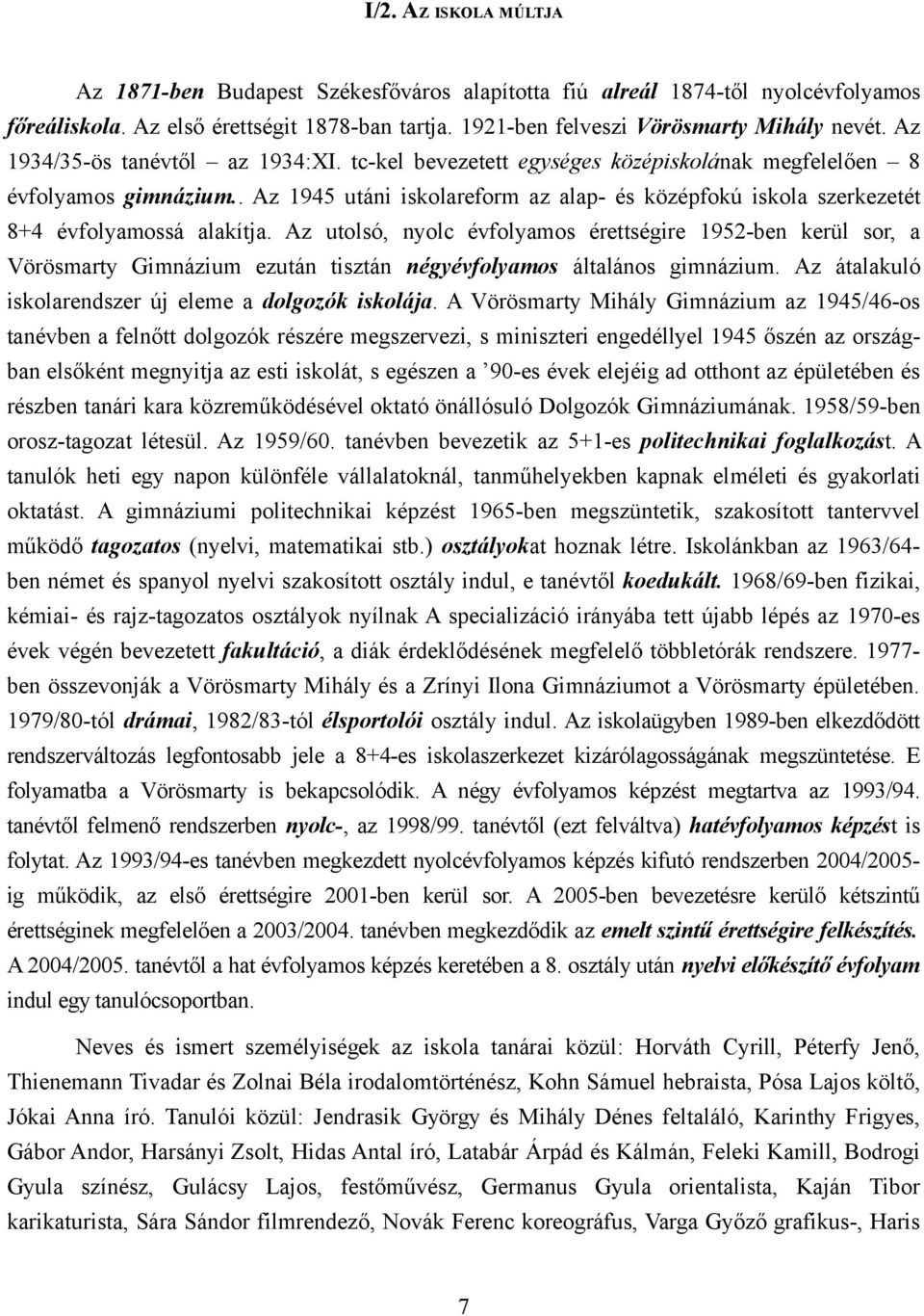 . Az 1945 utáni iskolareform az alap- és középfokú iskola szerkezetét 8+4 évfolyamossá alakítja.