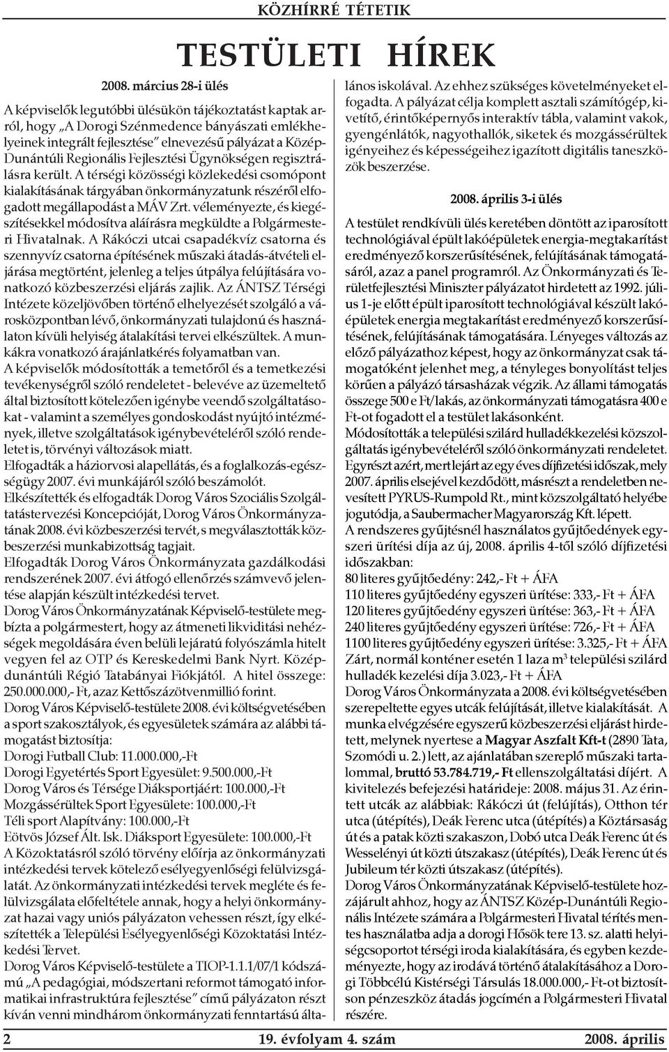 Regionális Fejlesztési Ügynökségen regisztrálásra került. A térségi közösségi közlekedési csomópont kialakításának tárgyában önkormányzatunk részérõl elfogadott megállapodást a MÁV Zrt.