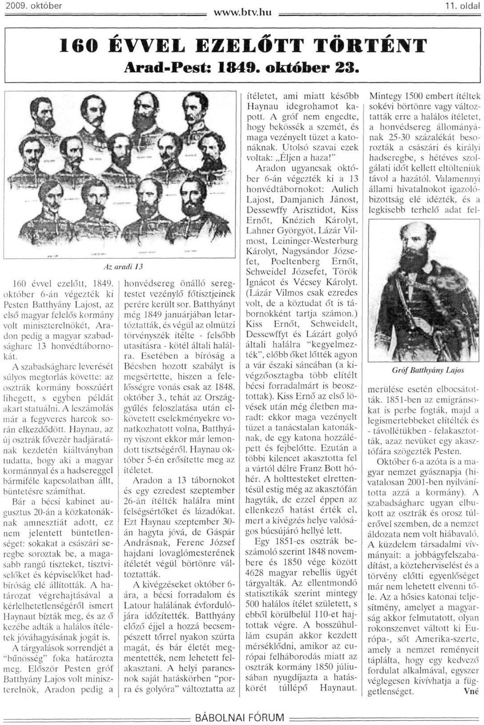 A szabadságharc leverését súlyos megtorlás követte: az osztrák kormány bosszúért lihegett, s egyben példát akart statuálni. A leszámolás már a fegyveres harcok során elkezdődött.