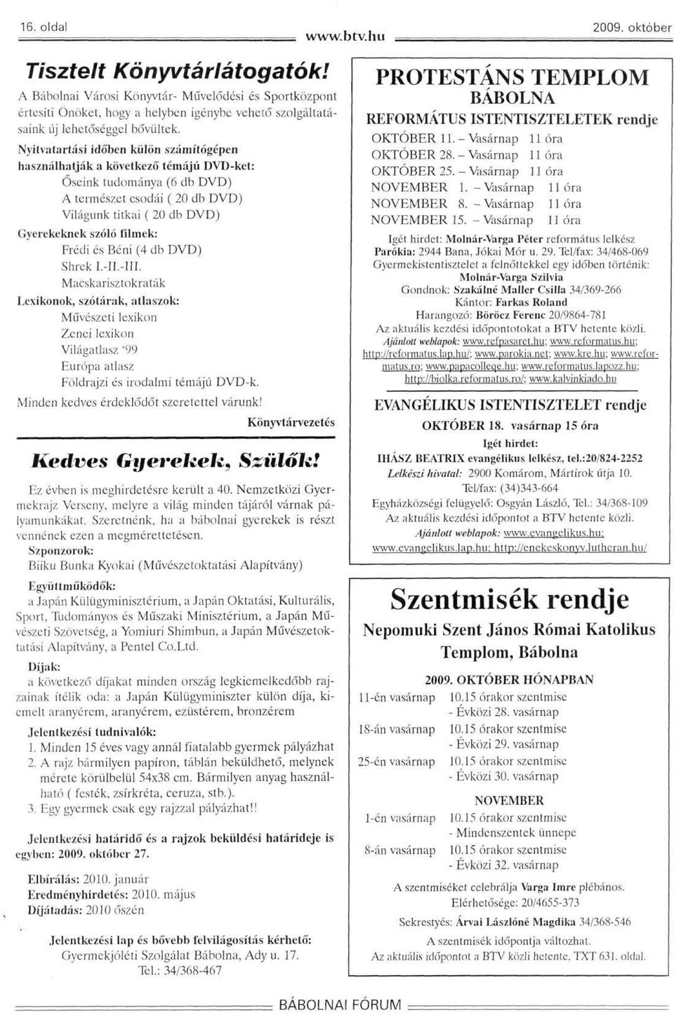 Frédi és Béni (4 db DVD) Shrek I.-II.-III. Macskarisztokraták Lexikonok, szótárak, atlaszok: Művészeti lexikon Zenei lexikon Világatlasz '99 Európa atlasz Földrajzi és irodalmi témájú DVD-k.