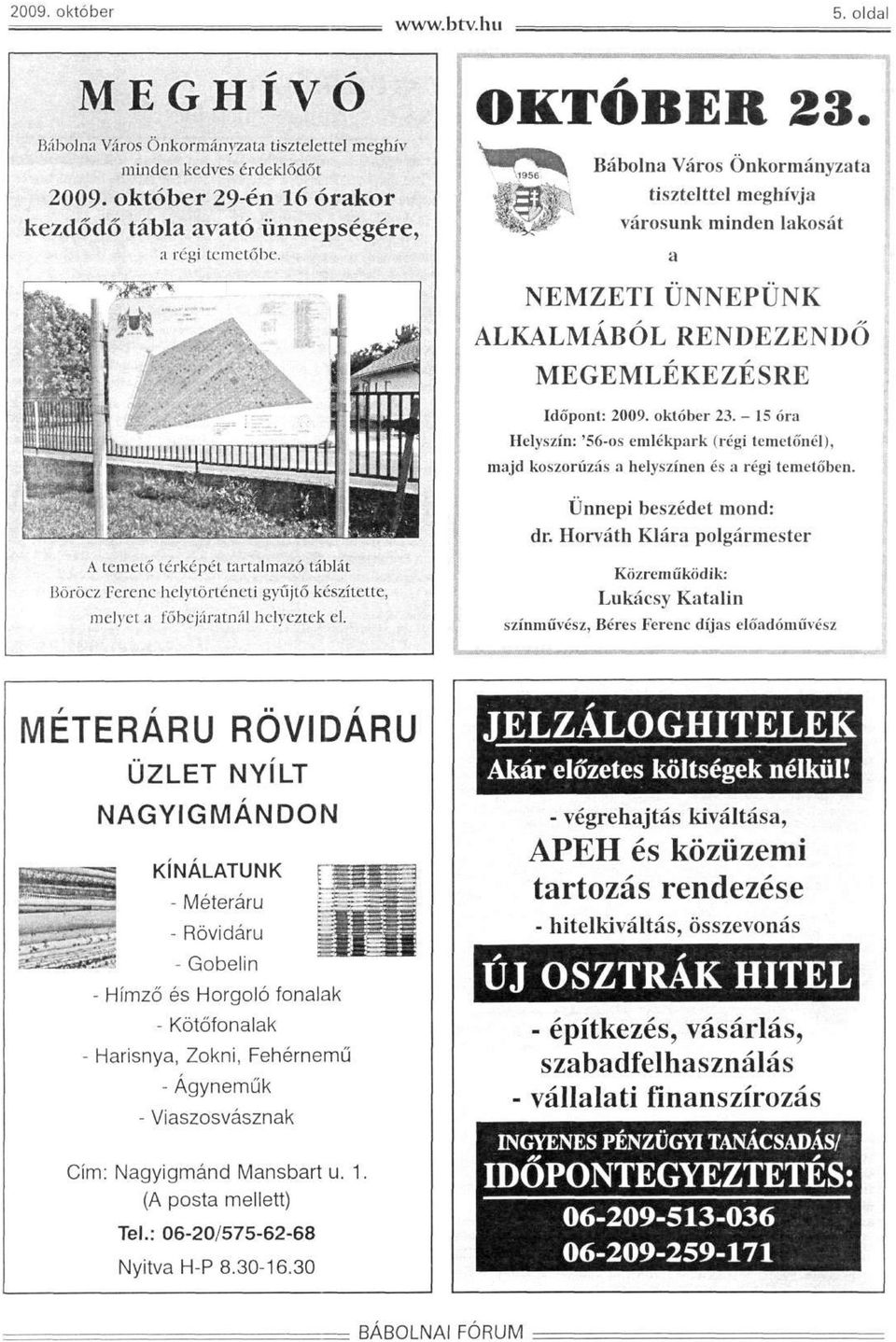 - 15 óra Helyszín: '56-os emlékpark (régi temetőnél), majd koszorúzás a helyszínen és a régi temetőben. Ünnepi beszédet mond: dr.