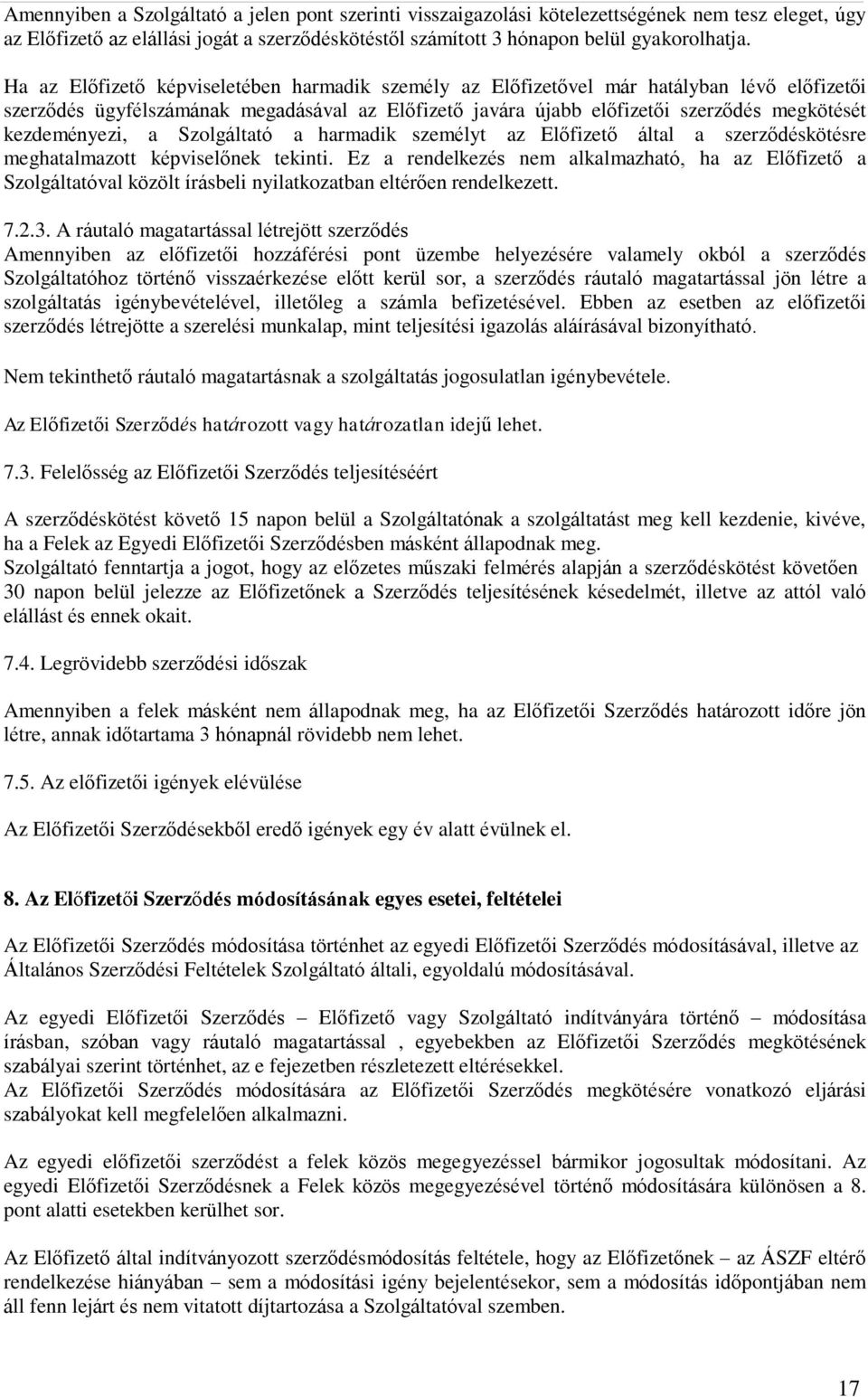 kezdeményezi, a Szolgáltató a harmadik személyt az Előfizető által a szerződéskötésre meghatalmazott képviselőnek tekinti.