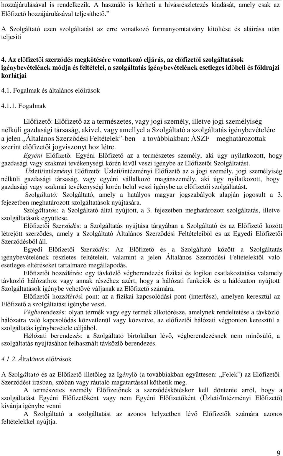 Az előfizetői szerződés megkötésére vonatkozó eljárás, az előfizetői szolgáltatások igénybevételének módja és feltételei, a szolgáltatás igénybevételének esetleges időbeli és földrajzi korlátjai 4.1.