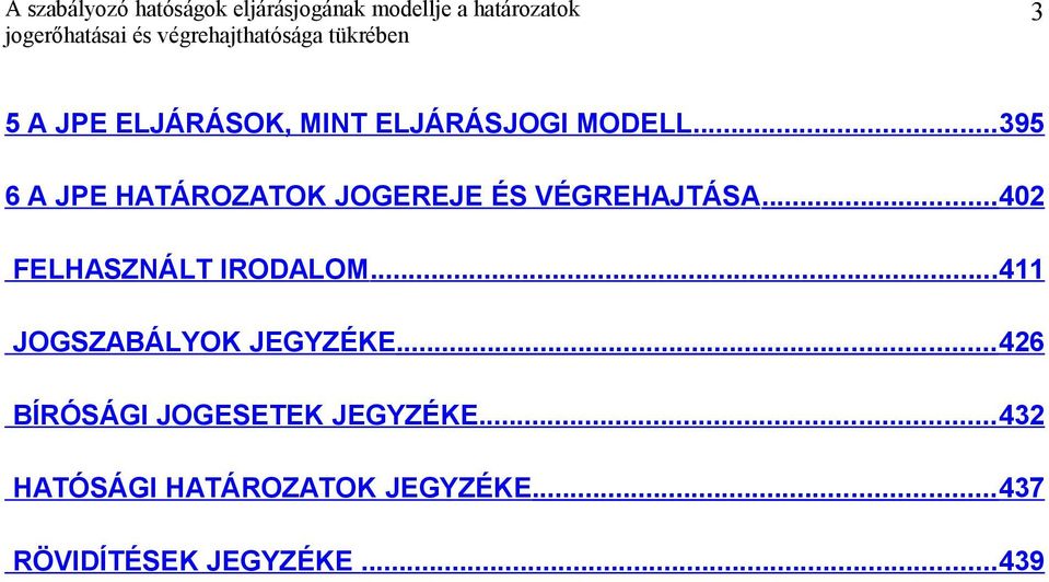 ..402 FELHASZNÁLT IRODALOM...411 JOGSZABÁLYOK JEGYZÉKE.