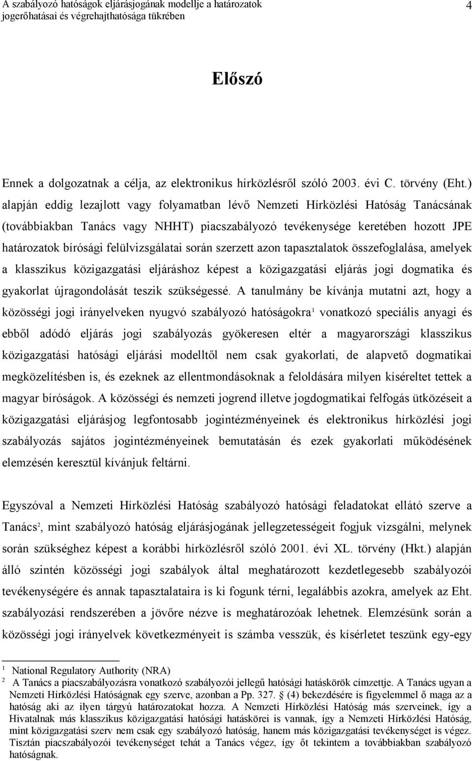 felülvizsgálatai során szerzett azon tapasztalatok összefoglalása, amelyek a klasszikus közigazgatási eljáráshoz képest a közigazgatási eljárás jogi dogmatika és gyakorlat újragondolását teszik