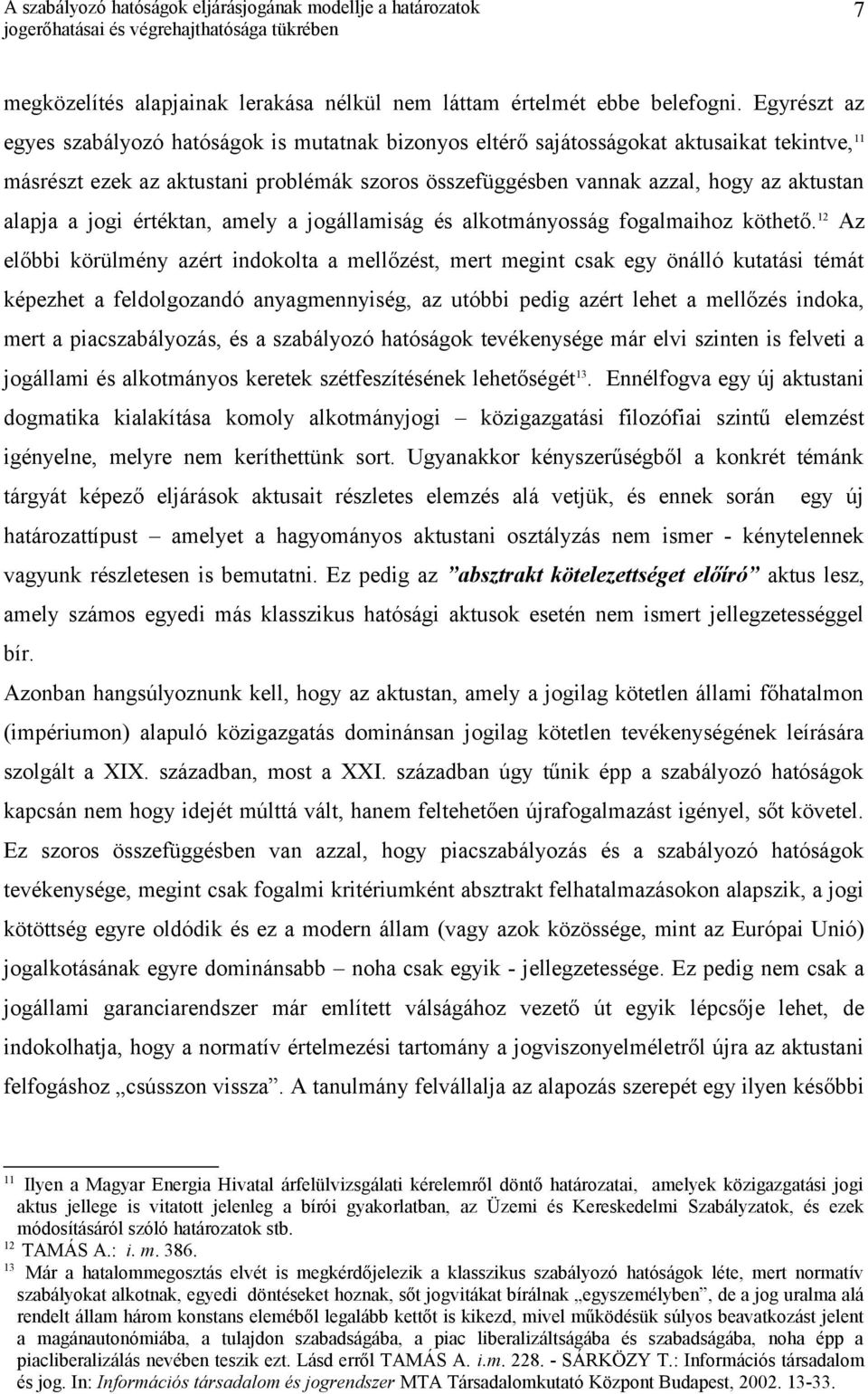 alapja a jogi értéktan, amely a jogállamiság és alkotmányosság fogalmaihoz köthető.