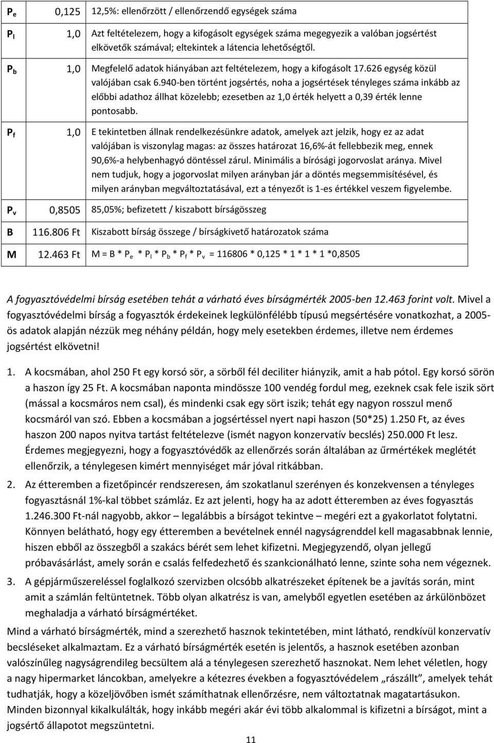 940-ben történt jogsértés, noha a jogsértések tényleges száma inkább az előbbi adathoz állhat közelebb; ezesetben az 1,0 érték helyett a 0,39 érték lenne pontosabb.