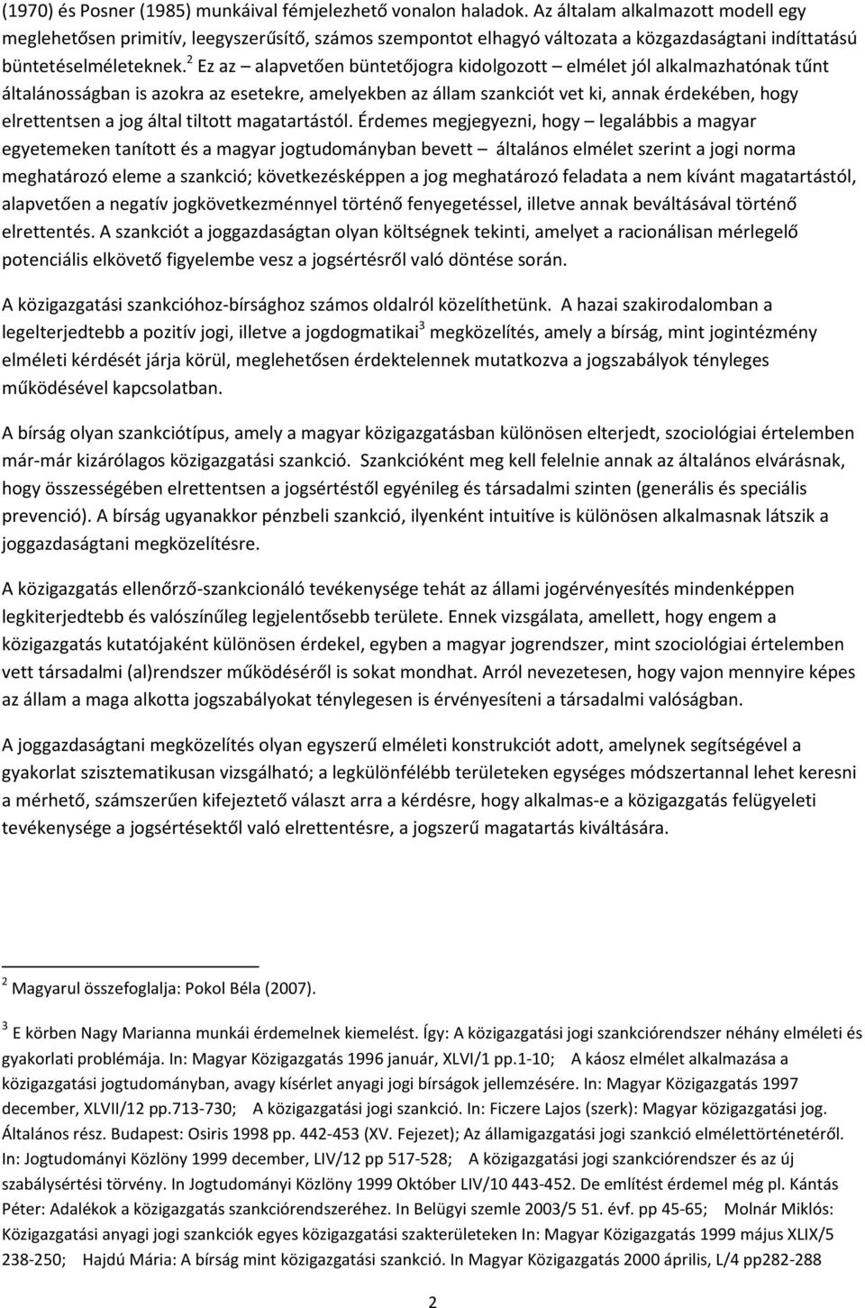 2 Ez az alapvetően büntetőjogra kidolgozott elmélet jól alkalmazhatónak tűnt általánosságban is azokra az esetekre, amelyekben az állam szankciót vet ki, annak érdekében, hogy elrettentsen a jog