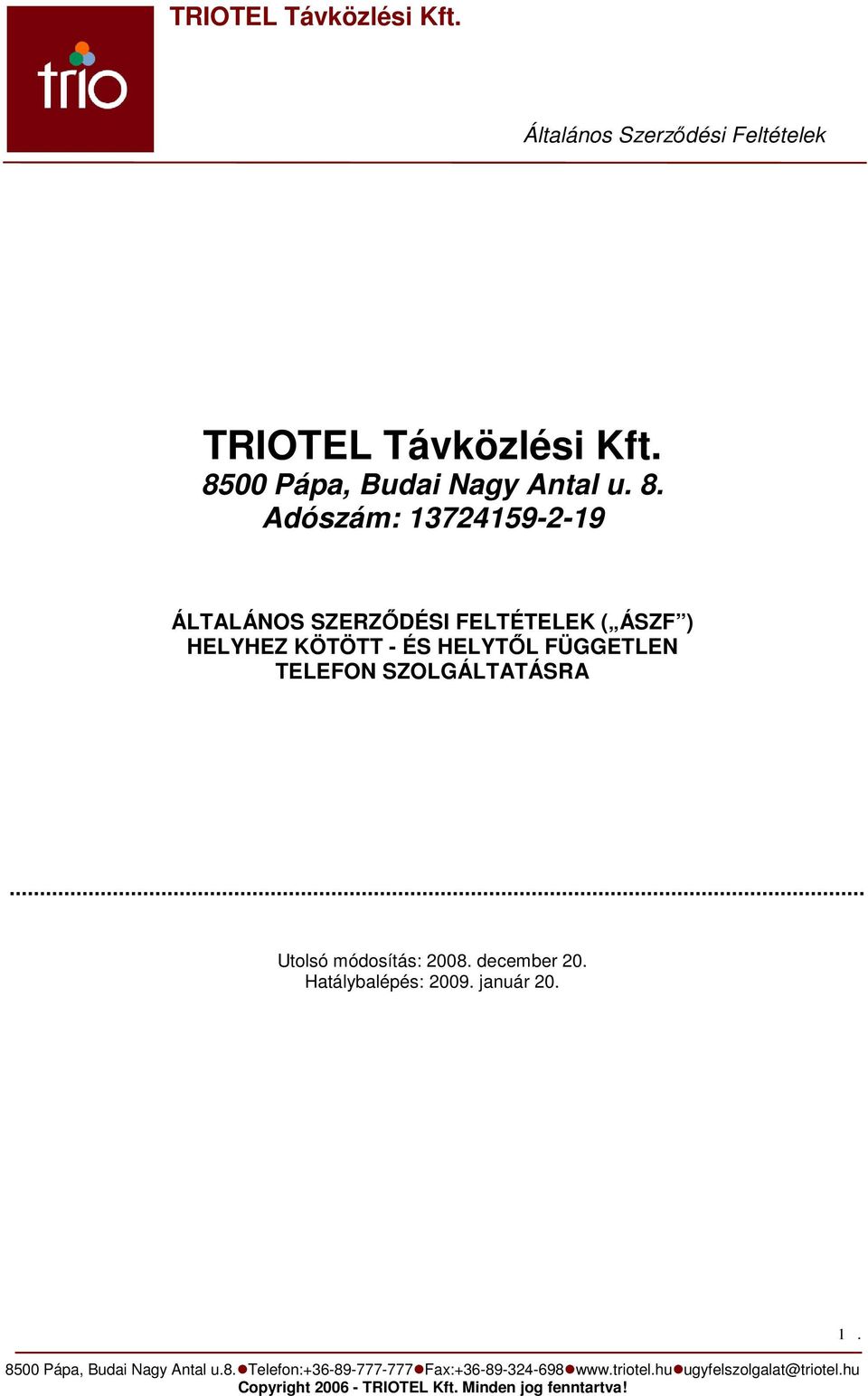 Adószám: 13724159-2-19 ÁLTALÁNOS SZERZİDÉSI FELTÉTELEK ( ÁSZF ) HELYHEZ KÖTÖTT - ÉS HELYTİL FÜGGETLEN