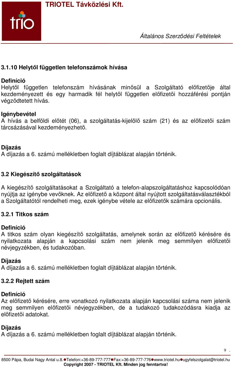 számú mellékletben foglalt díjtáblázat alapján történik. 3.