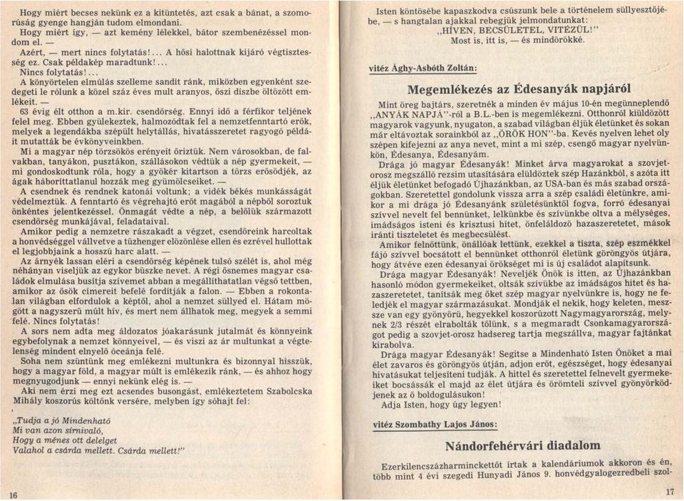 ... A könyörtelen elmúlás szelleme sandit ránk, miközben egyenként szedegeti le rólunk a közel száz éves mult aranyos, őszi díszbe öltözött emlékeit. - 63 évig élt otthon a m.kir. csendőrség.