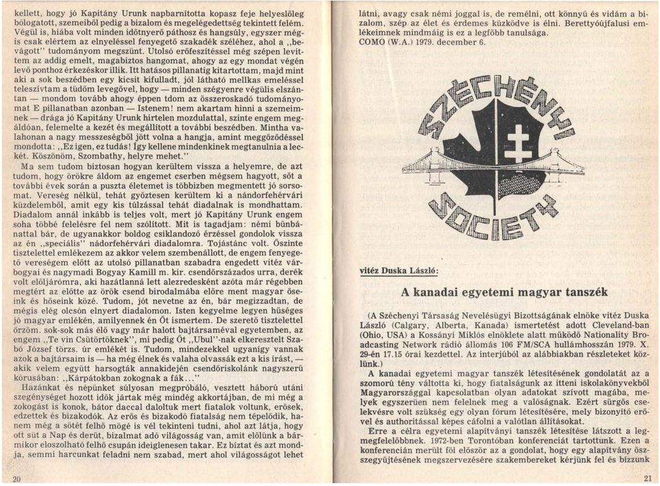 Utolsó erőfeszítéssel még szépen levittem az addig emelt, magabiztos hangomat, ahogy az egy mondat végén levő ponthoz érkezéskor illik.