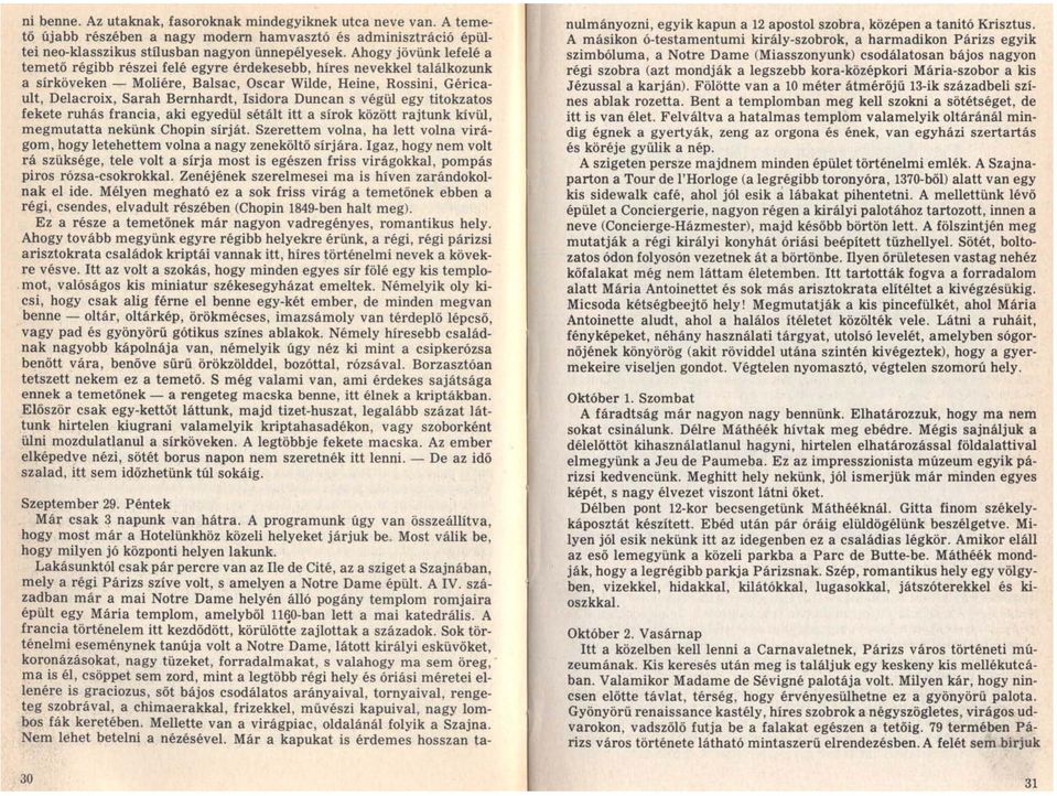 Isidora Duncan s végül egy titokzatos fekete ruhás francia, aki egyedül sétált itt a sírok között rajtunk kívül, megmutatta nekünk Chopin sírját.