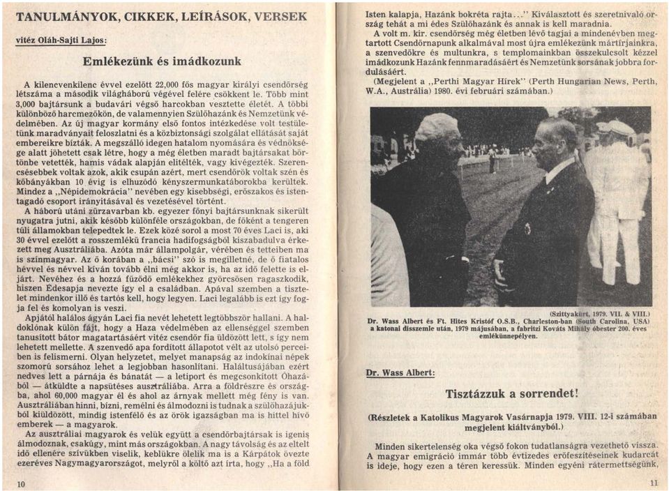 Az új magyar kormány első fontos intézkedése volt testületünk maradványait feloszlatni és a közbiztonsági szolgálat ellátását saját embereikre bízták.