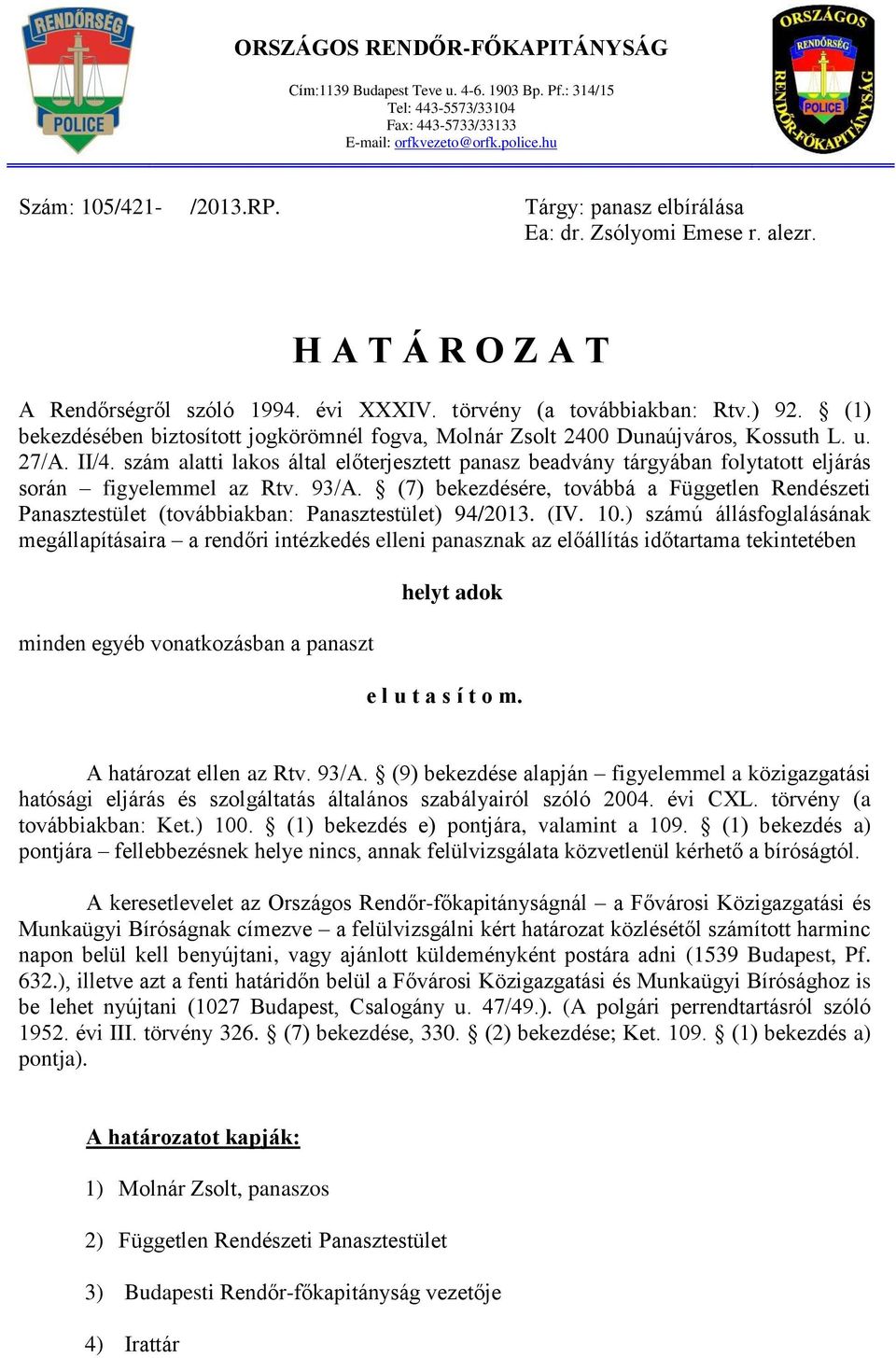 (1) bekezdésében biztosított jogkörömnél fogva, Molnár Zsolt 2400 Dunaújváros, Kossuth L. u. 27/A. II/4.