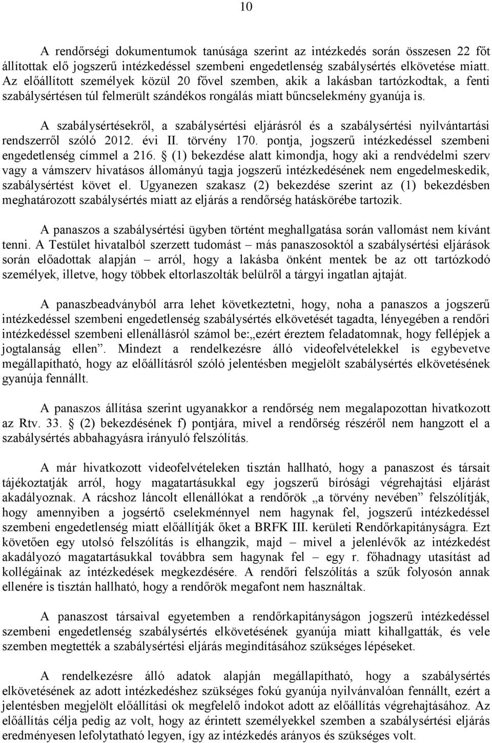 A szabálysértésekről, a szabálysértési eljárásról és a szabálysértési nyilvántartási rendszerről szóló 2012. évi II. törvény 170. pontja, jogszerű intézkedéssel szembeni engedetlenség címmel a 216.