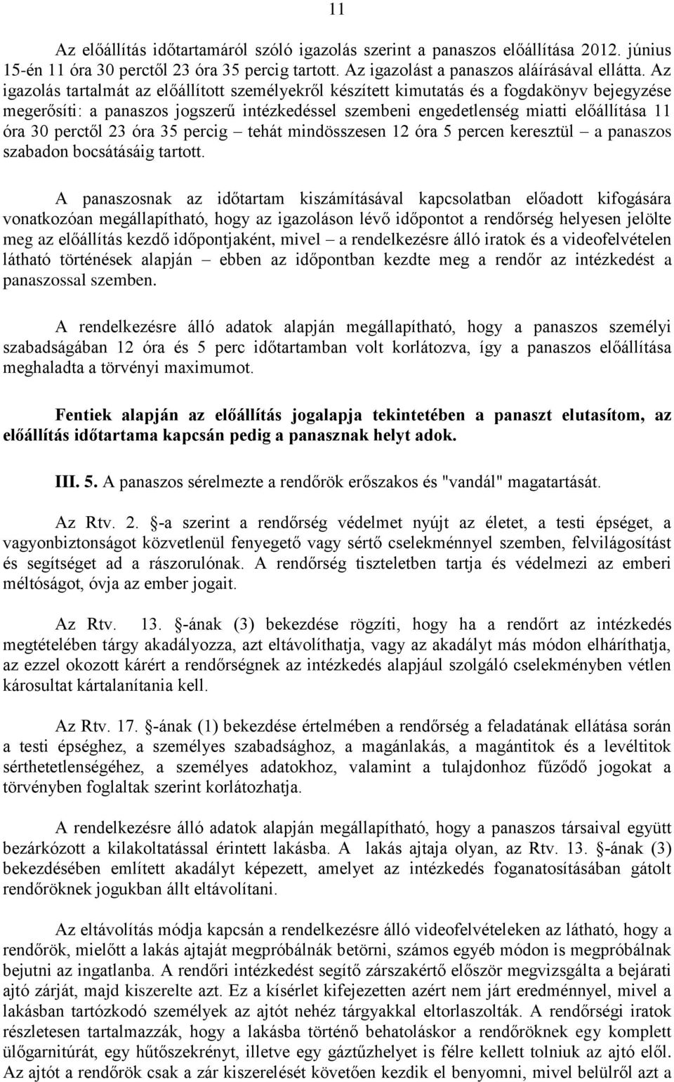 perctől 23 óra 35 percig tehát mindösszesen 12 óra 5 percen keresztül a panaszos szabadon bocsátásáig tartott.