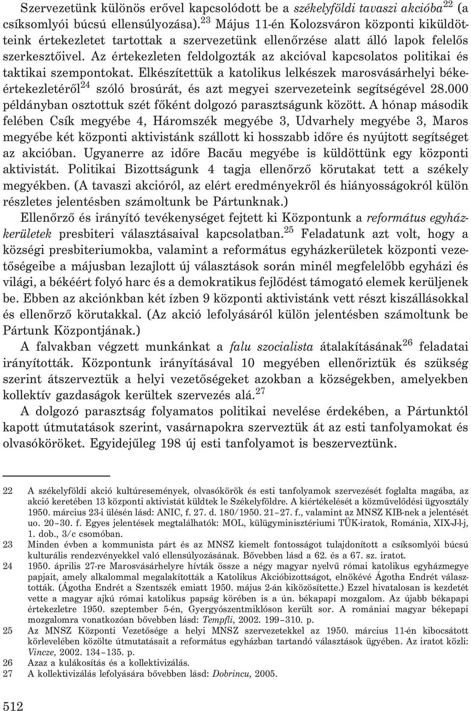 Az értekezleten feldolgozták az akcióval kapcsolatos politikai és taktikai szempontokat.