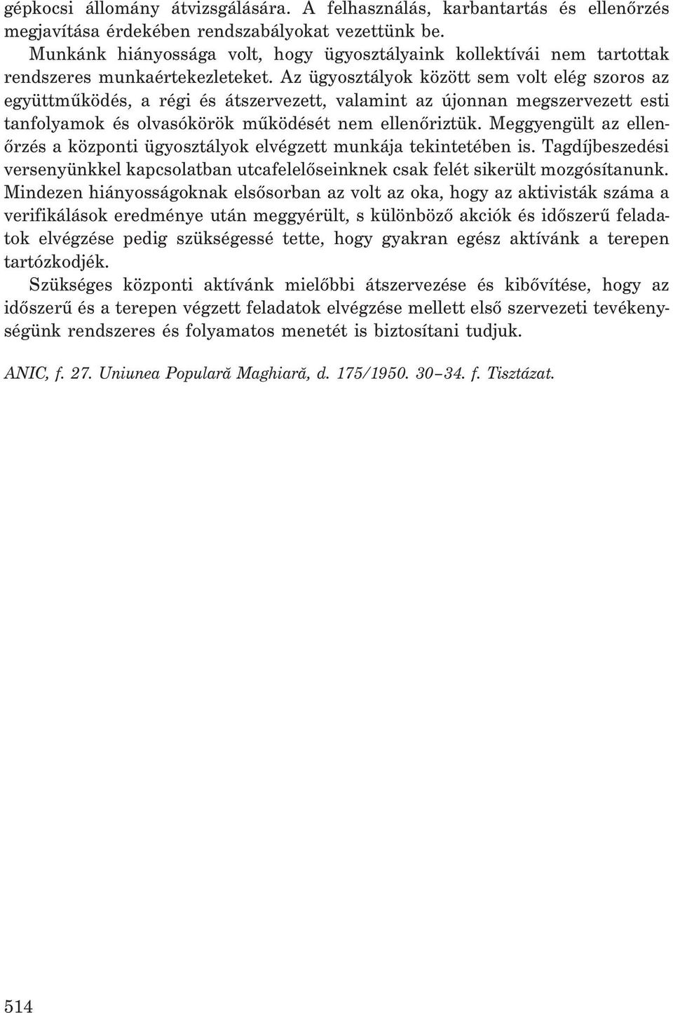 Az ügyosztályok között sem volt elég szoros az együttmûködés, a régi és átszervezett, valamint az újonnan megszervezett esti tanfolyamok és olvasókörök mûködését nem ellenõriztük.