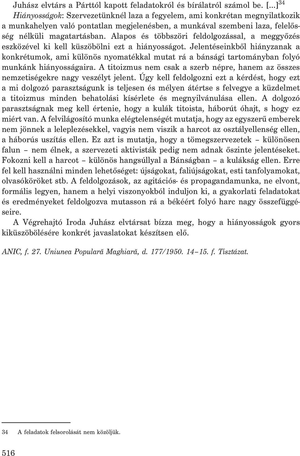 Alapos és többszöri feldolgozással, a meggyõzés eszközével ki kell küszöbölni ezt a hiányosságot.