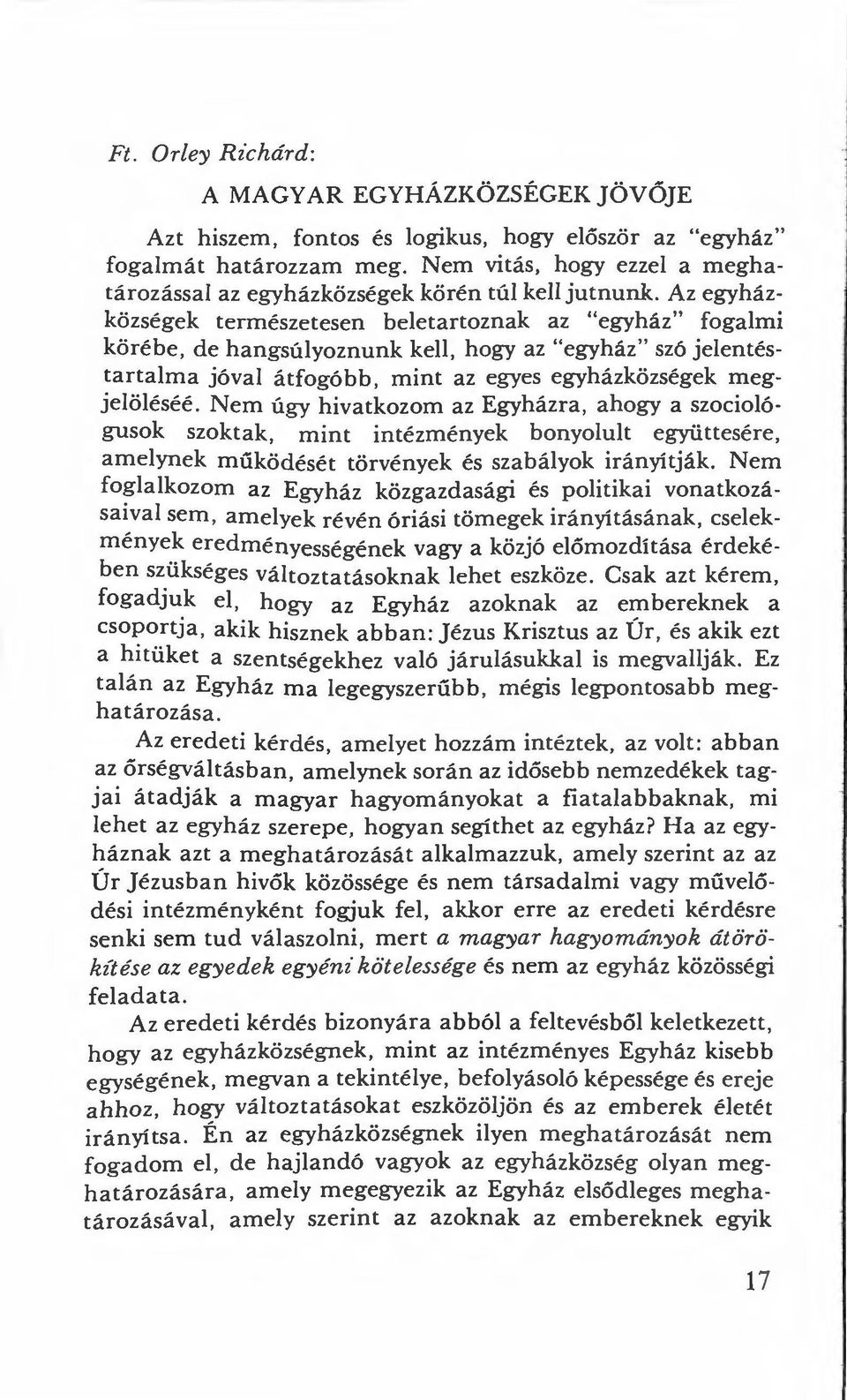 Az egyházközségek természetesen beletartoznak az "egyház" fogalmi körébe, de hangsúlyoznunk kell, hogy az "egyház" szó jelentéstartalma jóval átfogóbb, mint az egyes egyházközségek megjelöléséé.