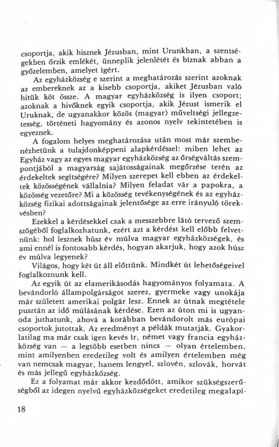 A magyar egyházközség is ilyen csoport; azoknak a hivőknek egyik csoportja, akik jézust ismerik el Uruknak, de ugyanakkor közös (magyar) múveltségi jellegzetesség, történeti hagyomány és azonos nyelv