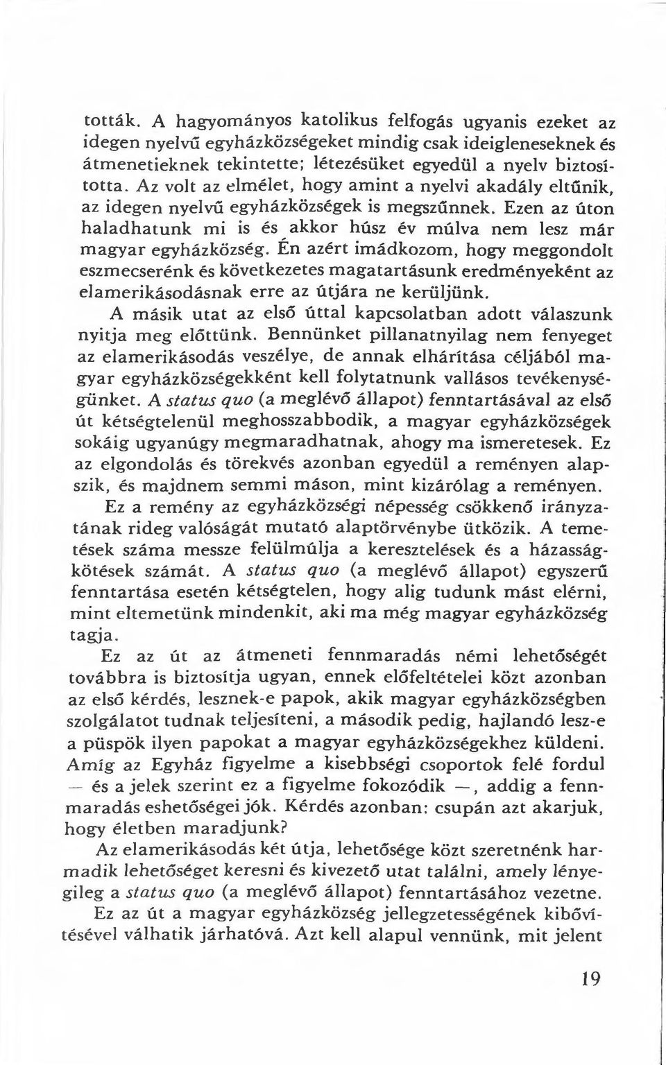 Én azért imádkozom, hogy meggondolt eszmecserénk és következetes magatartásunk eredményeként az elamerikásodásnak erre az útjára ne kerüljünk.