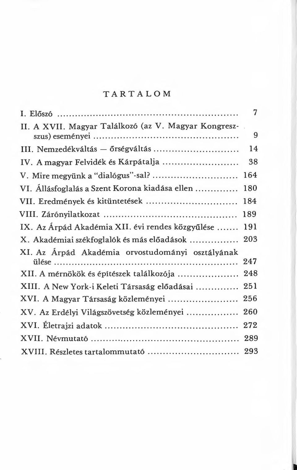 Eredmények és kitüntetések.............................. 184 VIII. Zárónyilatkozat............................................ 189 IX. Az Árpád Akadémia XII. évi rendes közgyűlése....... 191 X.