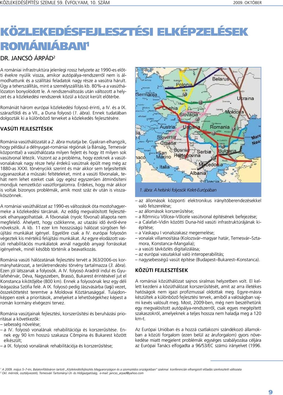 vasútra hárult. Úgy a teherszállítás, mint a személyszállítás kb. 80%-a a vasúthálózaton bonyolódott le.