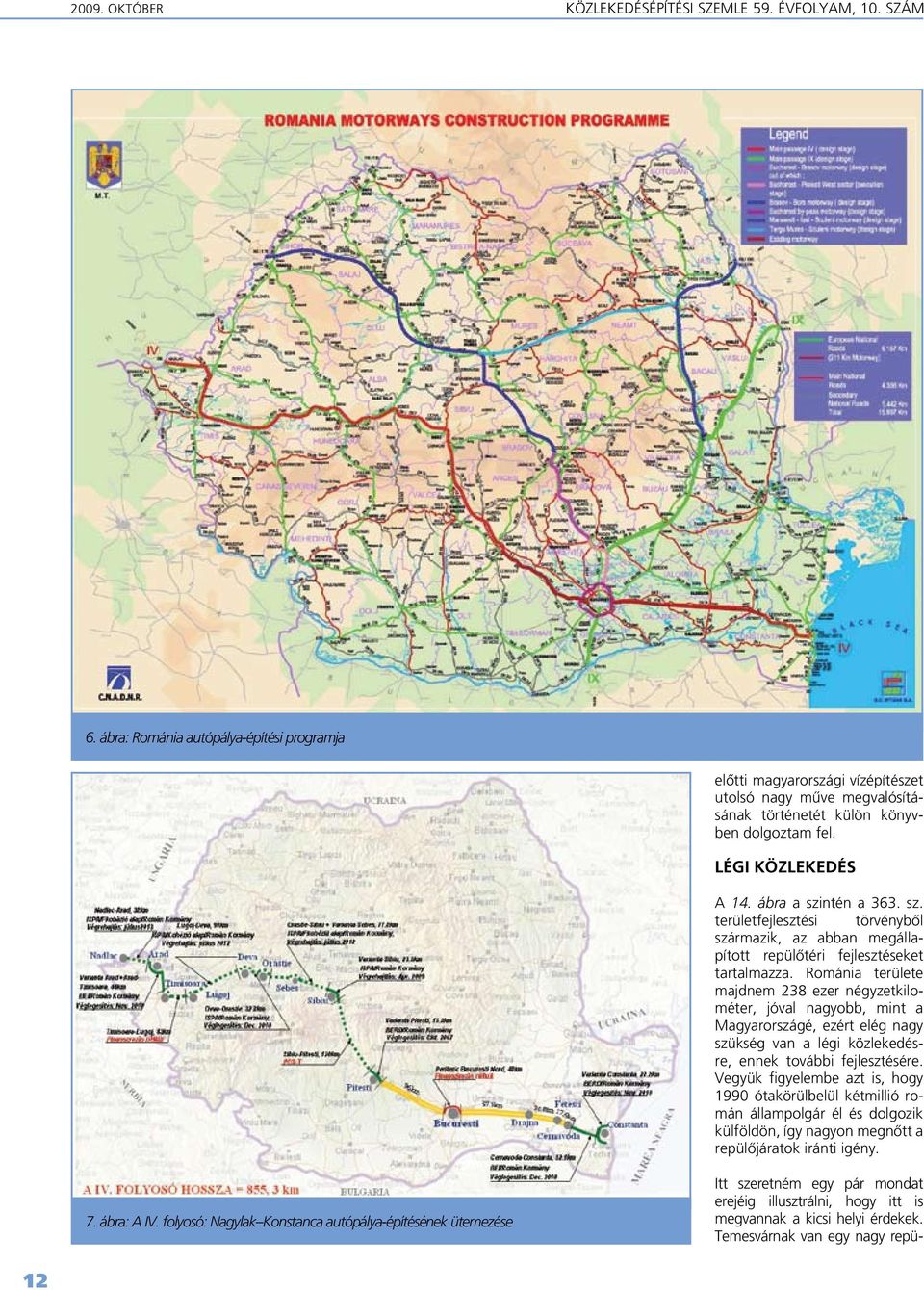 ntén a 363. sz. területfejlesztési törvénybôl származik, az abban megállapított repülôtéri fejlesztéseket tartalmazza.