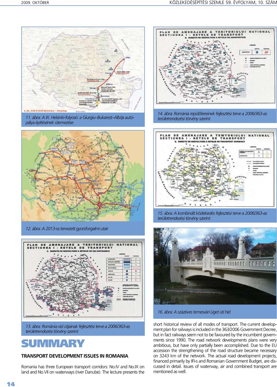 ábra: A 2013-ra tervezett gyorsforgalmi utak 16. ábra: A százéves temesvári Liget úti híd 13.