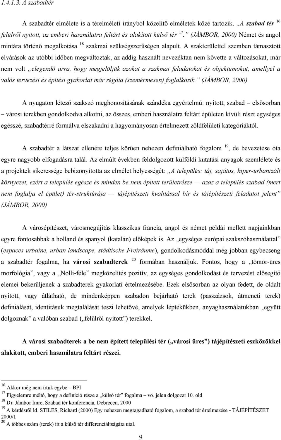 A szakterülettel szemben támasztott elvárások az utóbbi időben megváltoztak, az addig használt nevezéktan nem követte a változásokat, már nem volt elegendő arra, hogy megjelöljük azokat a szakmai